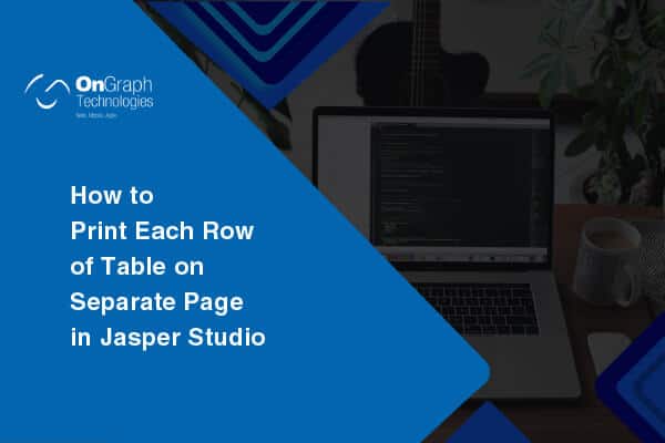 How to Print Each Row of Table on Separate Page in Jasper Studio